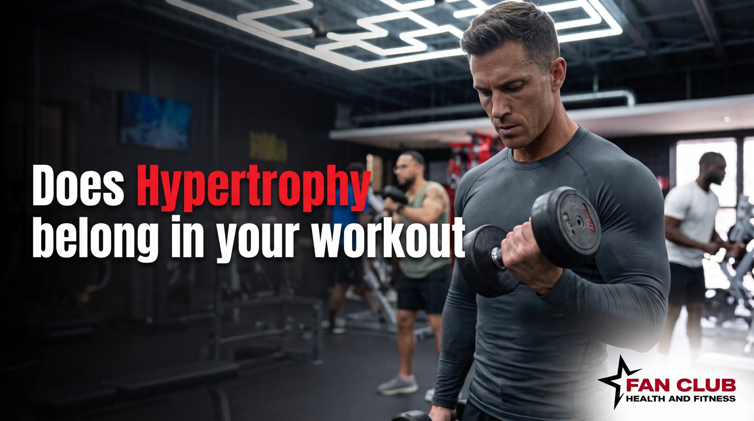 Maximize Your Muscle: Why Hypertrophy Training Might Belong in Your Workout Cycle